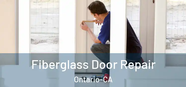  Fiberglass Door Repair Ontario-CA