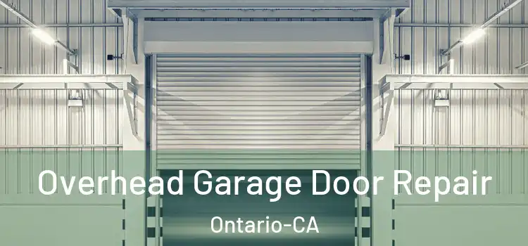 Overhead Garage Door Repair Ontario-CA